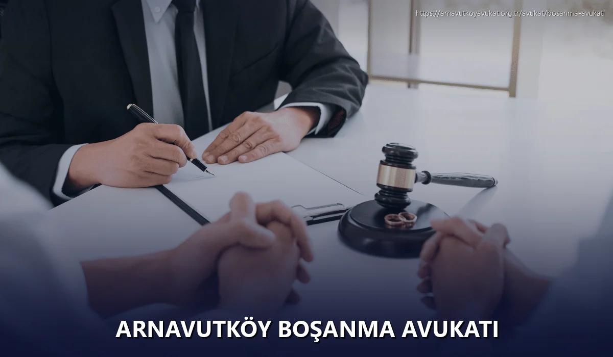 Arnavutköy Boşanma Avukatı