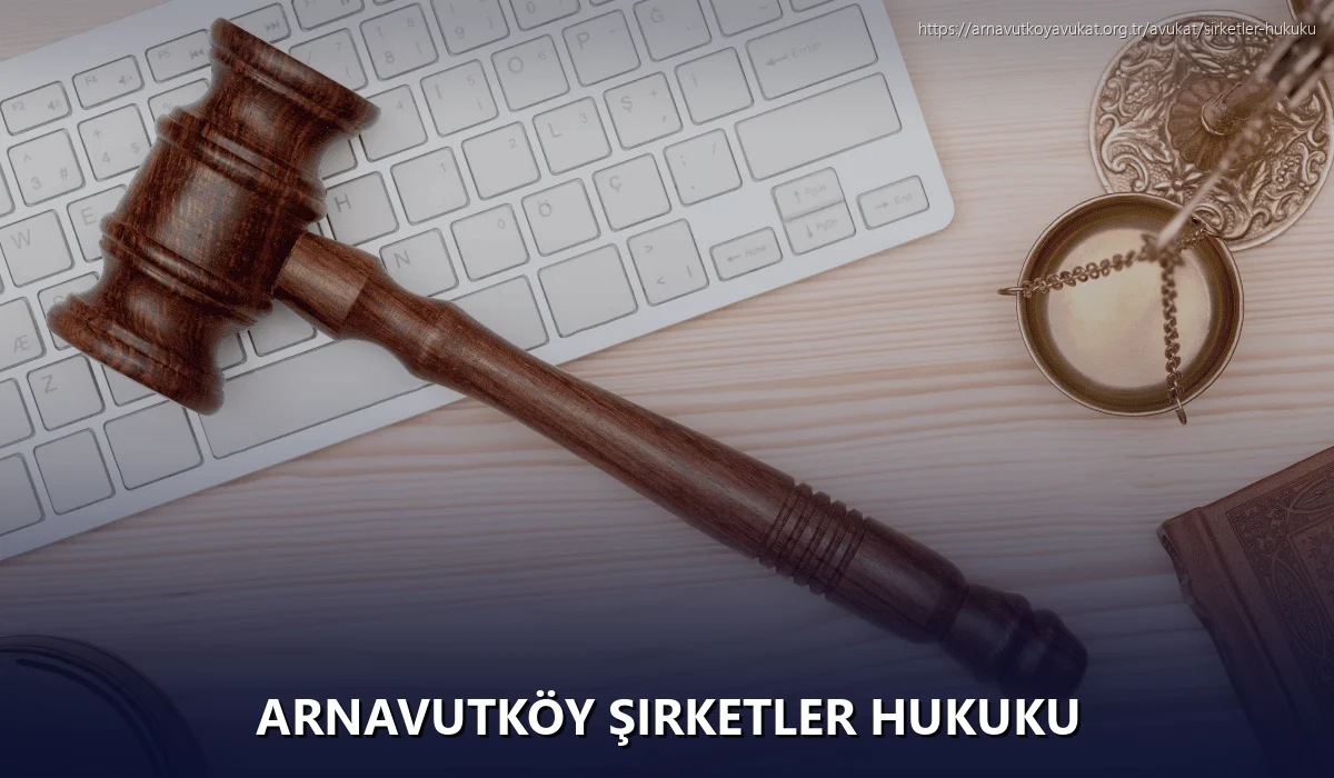Arnavutköy Şirketler Hukuku