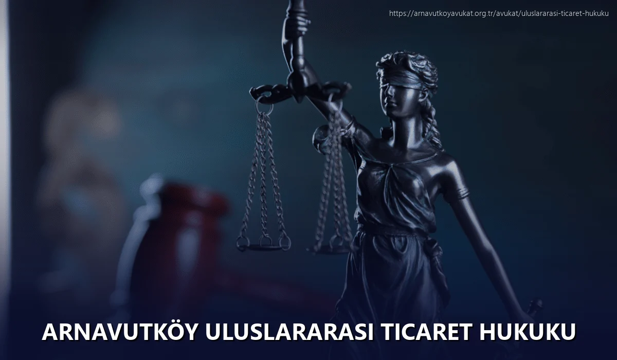 Arnavutköy Uluslararası Ticaret Hukuku